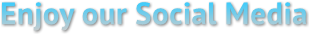 Enjoy our Social Media Enjoy our Social Media
